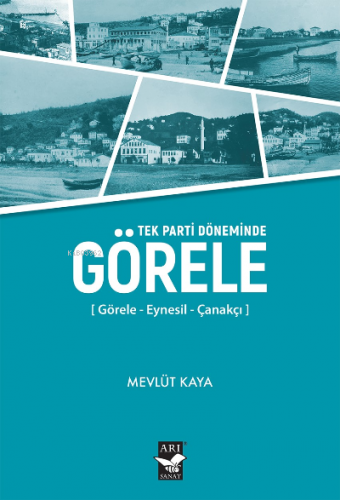 Tek Parti Döneminde Görele | Mevlüt Kaya | Arı Sanat Yayınları