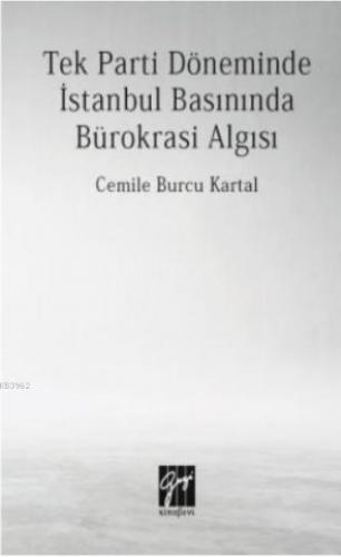 Tek Parti Döneminde İstanbul Basınında Bürokrasi Algısı | Cemile Burcu