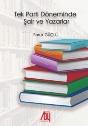 Tek Parti Döneminde Şair ve Yazarlar | Faruk Güçlü | Baygenç Yayıncılı