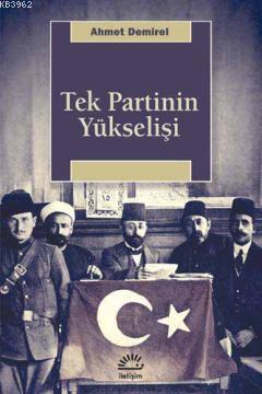 Tek Parti Yükselişi | Ahmet Demirel | İletişim Yayınları