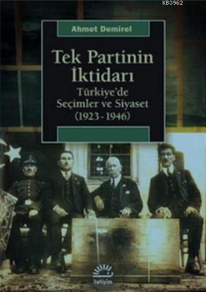 Tek Partinin İktidarı; Türkiye'de Seçimler ve Siyaset (1923-1946) | Ah