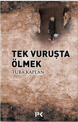 Tek Vuruşta Ölmek | Tuba Kaplan | Profil Yayıncılık