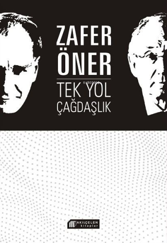 Tek Yol Çağdaşlık | Zafer Öner | Akılçelen Kitaplar