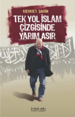 Tek Yol İslâm Çizgisinde Yarım Asır | Mehmet Şahin | İnkılâb Yayınları