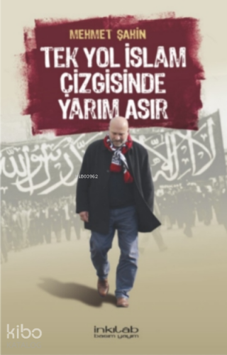 Tek Yol İslâm Çizgisinde Yarım Asır | Mehmet Şahin | İnkılâb Yayınları