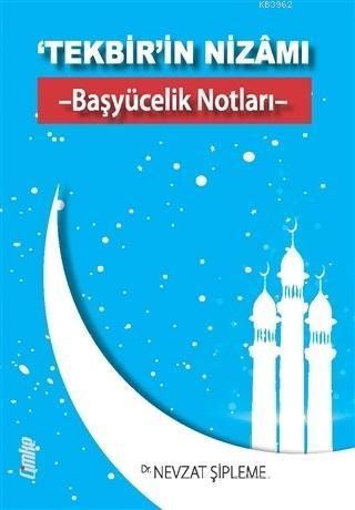 ‘Tekbir'in Nizamı - Başyücelik Notları - | Nevzat Şipleme | Çimke Yayı