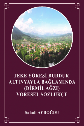 Teke Yöresi Burdur Altınyayla Bağlamında ( Dirmil Ağzı) Yöresel Sözlük