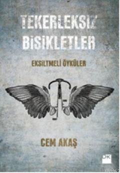 Tekerleksiz Bisikletler; Eksiltmeli Öyküler | Cem Akaş | Doğan Kitap