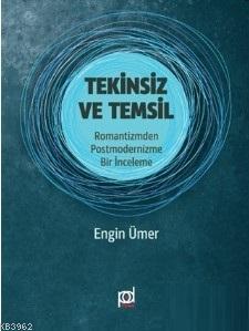 Tekinsiz ve Temsil; Romantizmden Postmodernizme Bir İnceleme | Engin Ü