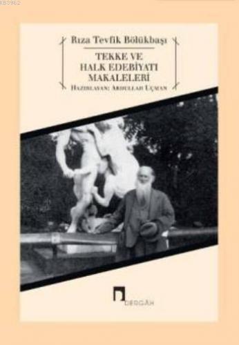 Tekke ve Halk Edebiyatı Makaleleri | Rıza Tevfik Bölükbaşı | Dergah Ya