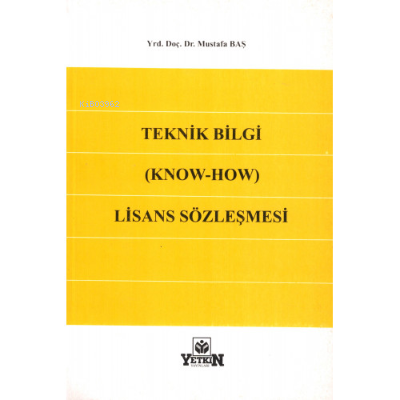 Teknik Bilgi (Know-How) Lisans Sözleşmesi | Mustafa Baş | Yetkin Yayın