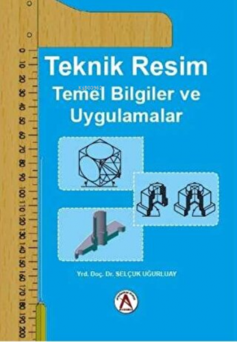 Teknik Resim Temel Bilgiler ve Uygulamalar | Selçuk Uğurluay | Akademi