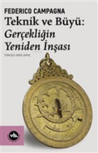 Teknik ve Büyü: Gerçekliğin Yeniden İnşası | Federico Campagna | Vakıf