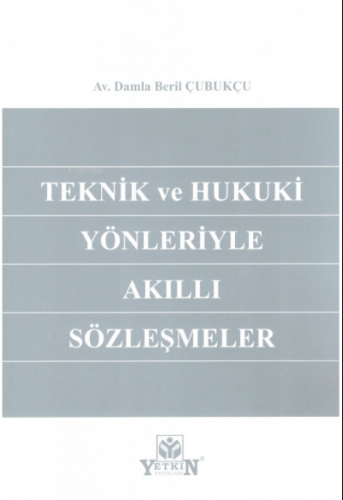 Teknik ve Hukuki Yönleriyle Akıllı Sözleşmeler | Damla Beril Çubukçu |