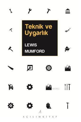 Teknik ve Uygarlık | Lewis Mumford | Açılım Kitap