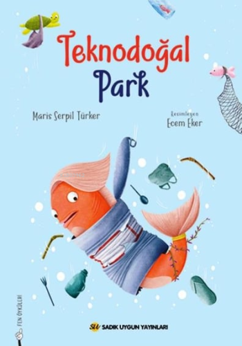 Teknodoğal Park | Maris Serpil Türker | Sadık Uygun Yayınları