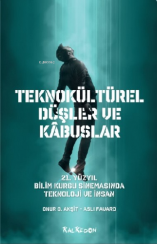 Teknokültürel Düşler ve Kâbuslar; 21 Yüzyıl Bilim Kurgu Sinemasında Te