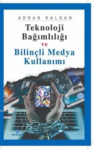 Teknoloji Bağımlılığı ve Bilinçli Medya Kullanımı | Adnan Kalkan | Ens