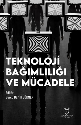 Teknoloji Bağımlılığı ve Mücadele | Burcu Demir Gökmen | Akademisyen K