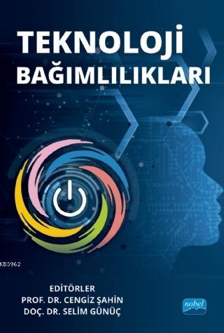 Teknoloji Bağımlılıkları | Cengiz Erşahin | Nobel Akademik Yayıncılık