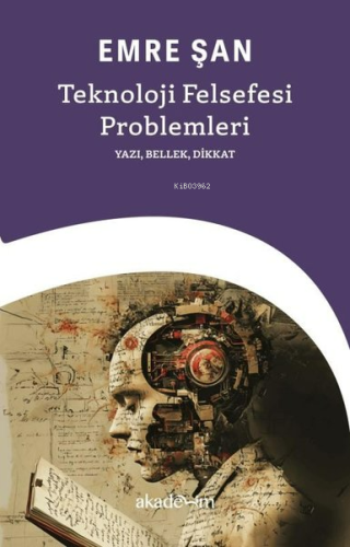 Teknoloji Felsefesi Problemleri;Yazı, Bellek, Dikkat | Emre Şan | Akad