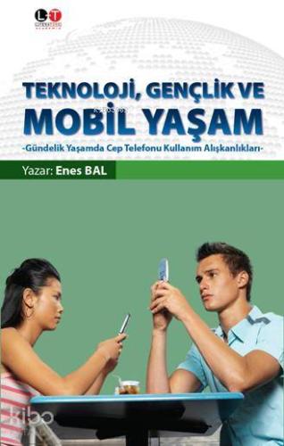 Teknoloji, Gençlik ve Mobil Yaşam; Gündelik Yaşamda Cep Telefonu Kulla