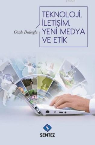 Teknoloji İletişim Yeni Medya ve Etik | Gözde Dedeoğlu | Sentez Yayınc