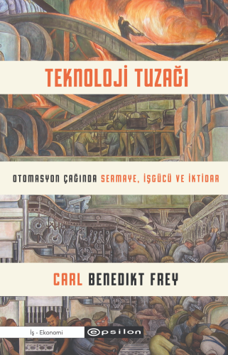 Teknoloji Tuzağı;Otomasyon Çağında Sermaye, İşgücü ve İktidar | Carl B