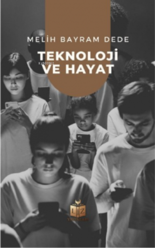 Teknoloji Ve Hayat | Melih Bayram Dede | Liz Yayınları