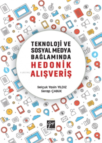 Teknoloji ve Sosyal Medya Bağlamında Hedonik Alışveriş | Serap Çabuk |