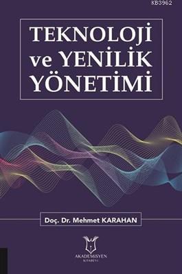 Teknoloji ve Yenilik Yönetimi | Mehmet Karahan | Akademisyen Kitabevi