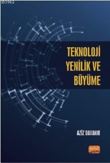 Teknoloji, Yenilik ve Büyüme | Aziz Dayanır | Nobel Bilimsel Eserler