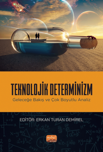 Teknolojik Determinizm - Geleceğe Bakış ve Çok Boyutlu Analiz | Erkan 