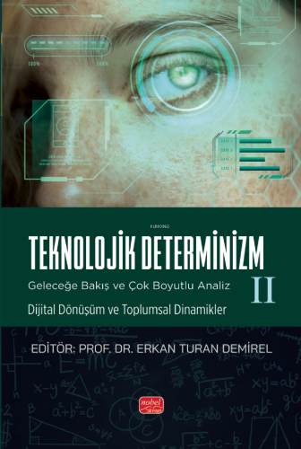 Teknolojik Deternizm;Geleceğe Bakış ve Çok Boyutlu Analiz II Dijital D