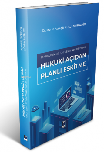 Teknolojik Gelişmelerin Negatif Yönü: Hukuki Açıdan Planlı Eskitme | M