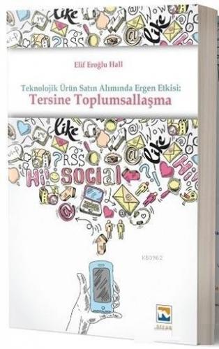 Teknolojik Ürün Satın Alımında Ergen Etkisi: Tersine Toplumsallaşma | 