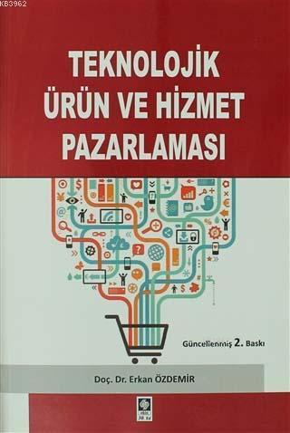 Teknolojik Ürün ve Hizmet Pazarlaması | Serkan Özdemir | Ekin Kitabevi