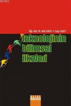 Teknolojinin Bilimsel İlkeleri | M. Akif Kunt | Detay Yayıncılık