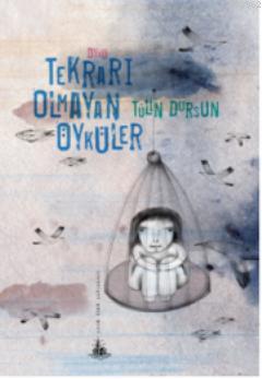 Tekrarı Olmayan Öyküler | Tülin Dursun | Yitik Ülke Yayınları