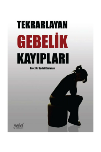 Tekrarlayan Gebelik Kayıpları | Sedat Kadanalı | Nobel Tıp Kitabevi