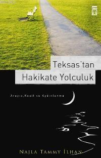 Teksas´tan Hakikate Yolculuk | Najla Tammy İlhan | Timaş Yayınları