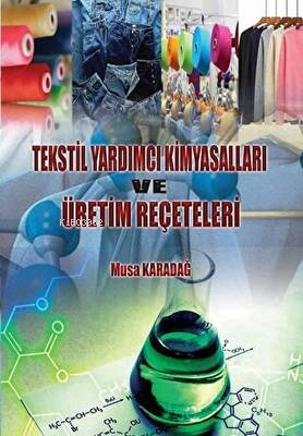 Tekstil Yardımcı Kimyasalları ve Üretim Reçeteleri | Musa Karadağ | Ür