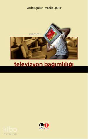 Televizyon Bağımlılığı | Vesile Çakır | Literatürk Yayınları