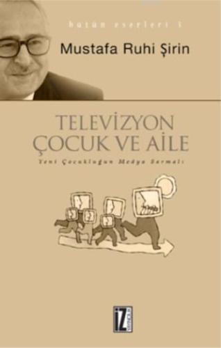 Televizyon, Çocuk ve Aile; Yeni Çocukluğun Televizyon Sarmalı | Mustaf