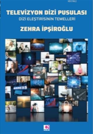 Televizyon Dizi Pusulası; Dizi Eleştirisinin Temelleri | Zehra İpşiroğ