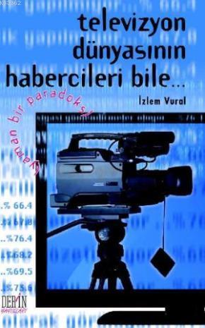 Televizyon Dünyasının Habercileri Bile...; Yaman Bir Paradoks | İzlem 