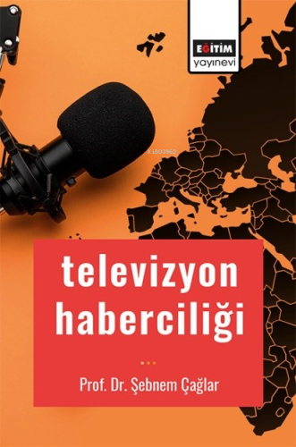 Televizyon Haberciliği | Şebnem Çağlar | Eğitim Yayınevi - Bilimsel Es