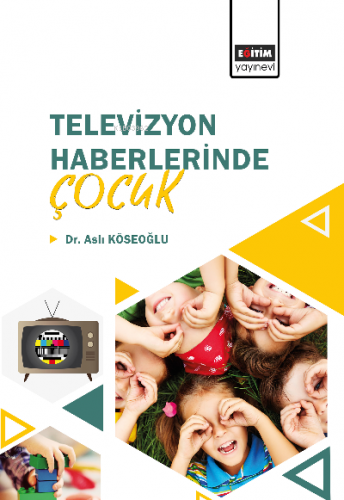 Televizyon Haberlerinde Çocuk | Aslı Köseoğlu | Eğitim Yayınevi - Bili