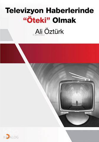 Televizyon Haberlerinde "Öteki" Olmak | Ali Öztürk | Cinius Yayınları