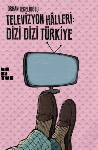 Televizyon Halleri: Dizi Dizi Türkiye | Orhan Tekelioğlu | Habitus Kit